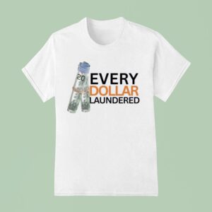 Money Every Dollar Laundered T Shirt