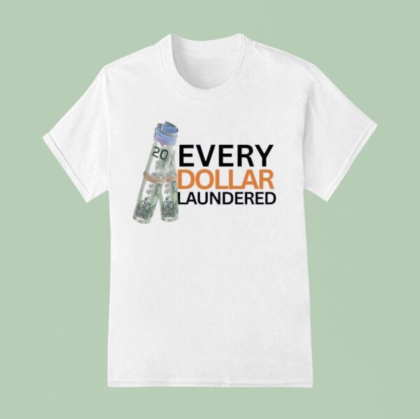 Money Every Dollar Laundered T Shirt