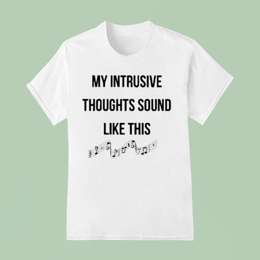 My Intrusive Thoughts Sound Like This Music Note T Shirt