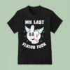 My Last Flying Fuck Middle Finger T Shirt