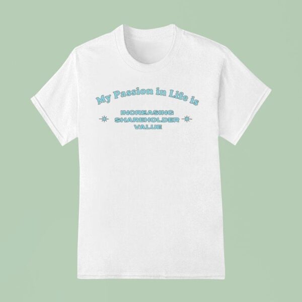 My Passion In Life Is Increasing Shareholder T Shirt