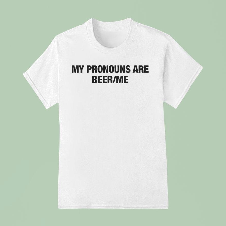 My Pronouns Are Beer Me T Shirt
