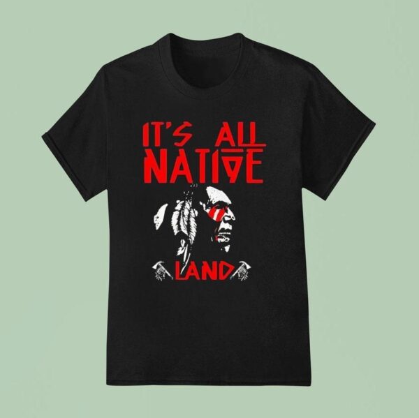 Native American It S All Native Land T Shirt