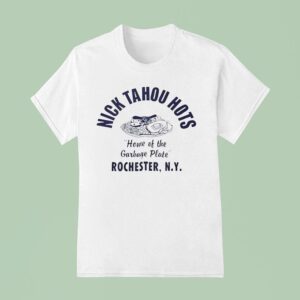 Nick Tahou Hots Home Of Garbage Plate Rochester Ny T Shirt