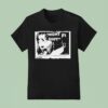 Night Shift After Seeing This Film You Won T Be Taking Night Shifts Ever Again T Shirt