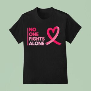 No One Fights Breast Cancer Alone Breast Cancer Awareness T Shirt