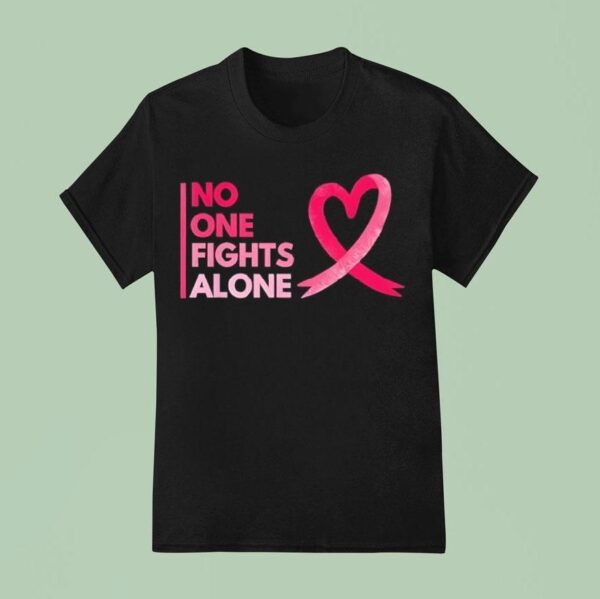 No One Fights Breast Cancer Alone Breast Cancer Awareness T Shirt