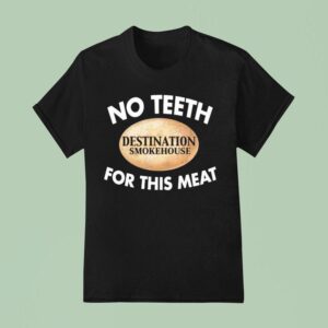 No Th For This Meat Destination Smokehouse T Shirt