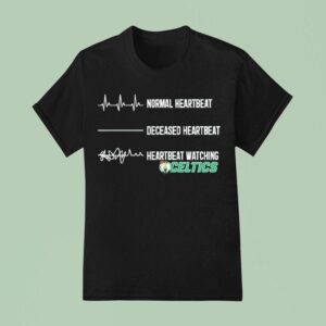 Normal Heartbeat Deceased Heartbeat Heartbeat Watching Boston Celtics T Shirt