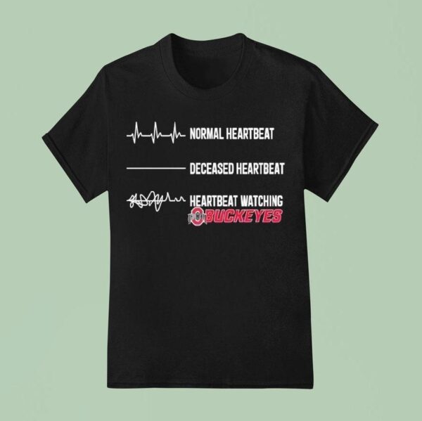 Normal Heartbeat Deceased Heartbeat Heartbeat Watching Ohio State Buckeyes T Shirt