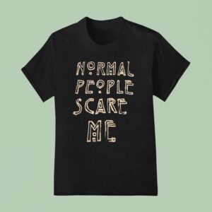 Normal People Scare Me T Shirt
