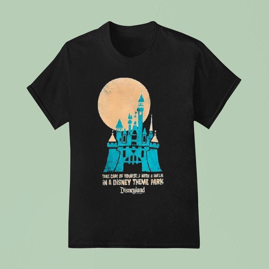 Original Disneyland Pullover Take Care Of Yourself With A Walk In A Disney Theme Park T Shirt