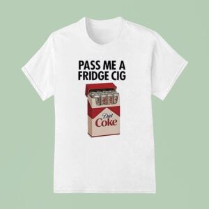 Pass Me A Fridge Cig Diet Coke T Shirt