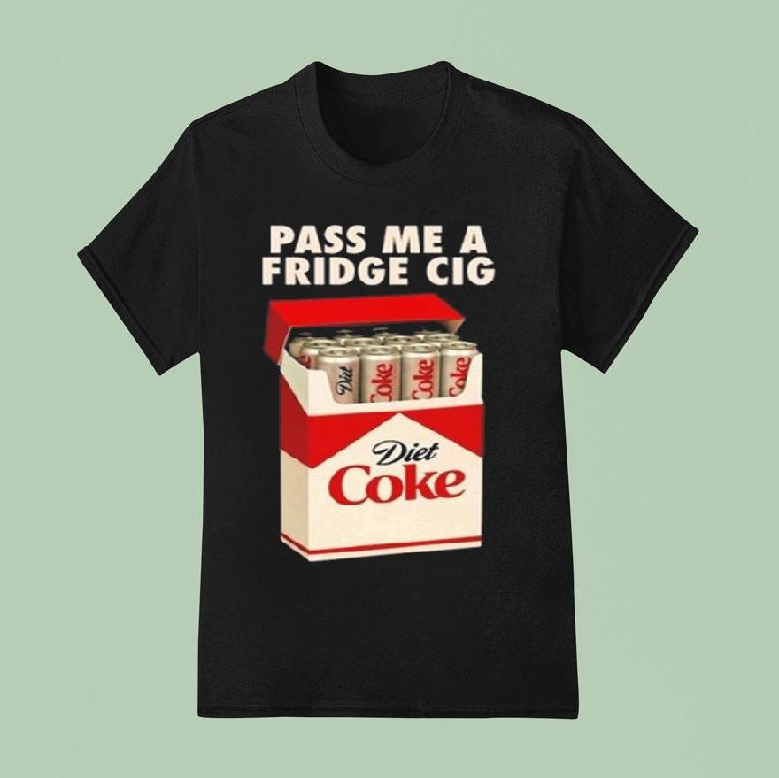 Pass Me A Fridge Cig New  T Shirt