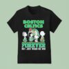 Peanuts Comic Characters Boston Celtics Forever Not Just When We Win T Shirt