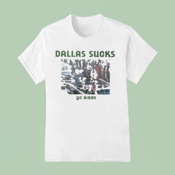 Philadelphia Eagles Dallas Sucks Go Birds Philly T Shirt
