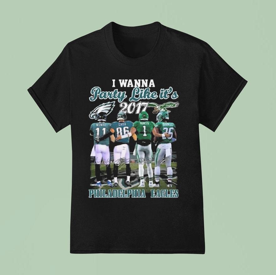 Philadelphia Eagles I Wanna Party Like It S Wentz Ertz Hurts And Barkley Signatures T Shirt