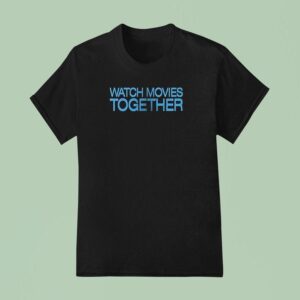 Philadelphia Film Festival Th Watch Movies Together T Shirt