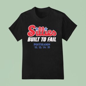 Philadelphia Phillies Sillies Built To Fail Postseason Mlb T Shirt