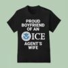 Proud Boyfriend Of An Ice Agent S Wife T Shirt