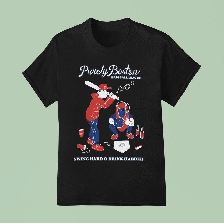 Purely Boston Baseball League Swing Hard And Drink Harder T Shirt