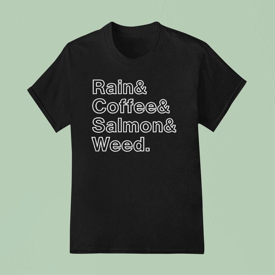 Rain And Coffee And Salmon And Weed T Shirt