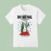 Ray And Paul The Troubadour Tour Cactus T Shirt