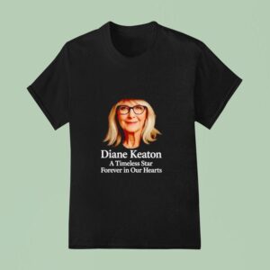 Rip Diane Keaton A Timeless Star Forever In Our Hearts T Shirt