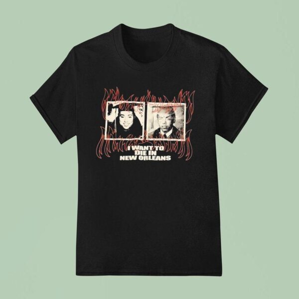 Ruby Da Cherry And Scrim I Want To Die In New Orleans T Shirt
