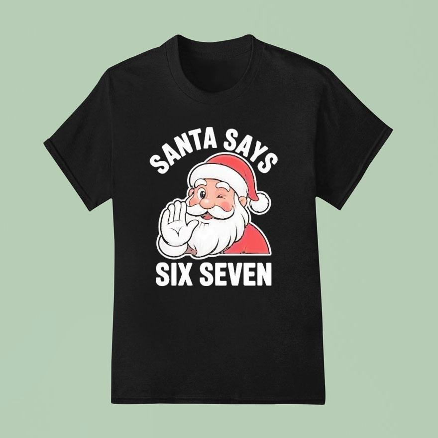 Santa Claus Says Six Seven Christmas T Shirt