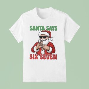 Santa Says Six Seven Christmas T Shirt
