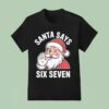 Santa Says Six Seven Holiday Christmas T Shirt