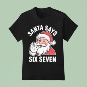 Santa Says Six Seven Holiday Christmas T Shirt