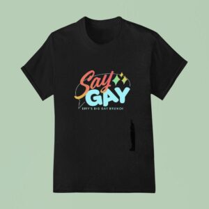 Say Gay Effy S Big Gay Brunch T Shirt