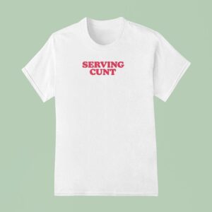Serving Cun T Shirt