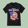 She Wants The D Trump T Shirt