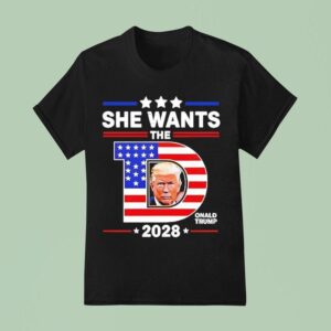 She Wants The D Trump T Shirt