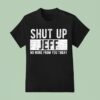 Shut Up Jeff No More From You Today T Shirt