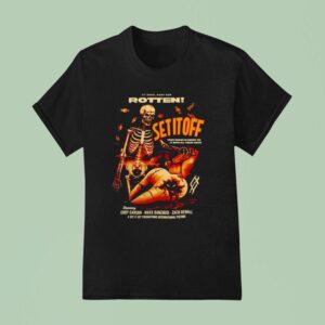 Skeleton Sit Down Right Now Rotten Set It Off Your Sugar Is Sweet Til It Rots All Their Th T Shirt