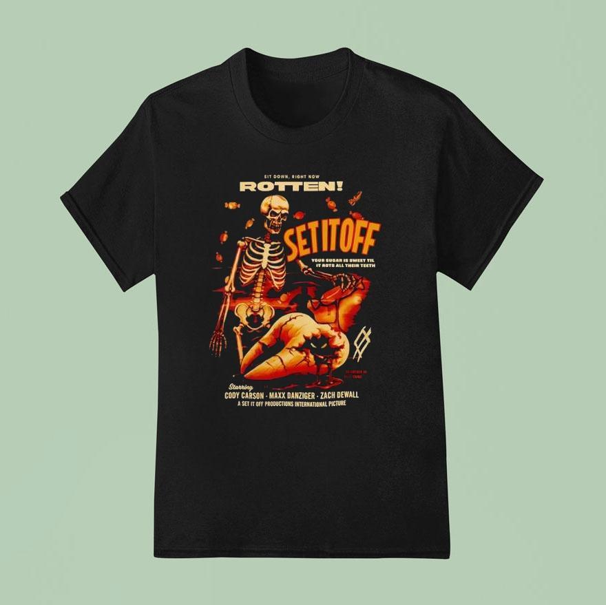 Skeleton Sit Down Right Now Rotten Set It Off Your Sugar Is Sweet Til It Rots All Their Th T Shirt