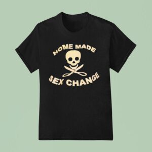 Skull Home Made Sex Change T Shirt