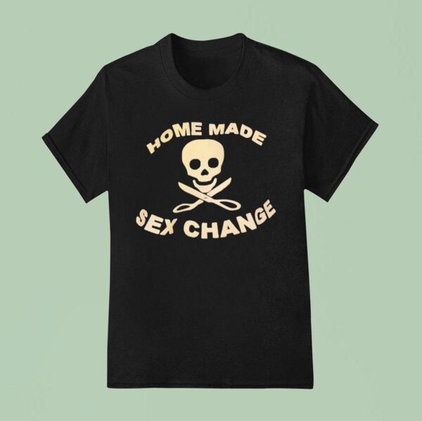 Skull Home Made Sex Change T Shirt
