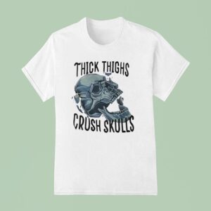 Skull Thick Thighs Crush Skulls T Shirt