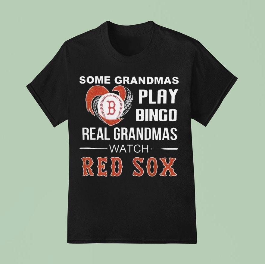 Some Grandmas Play Bingo Real Grandmas Watch Boston Red Sox T Shirt