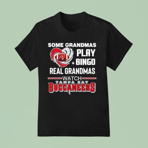 Some Grandmas Play Bingo Real Grandmas Watch Tampa Bay Buccaneers T Shirt
