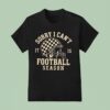 Sorry I Can T It Is Football Season Helme T Shirt