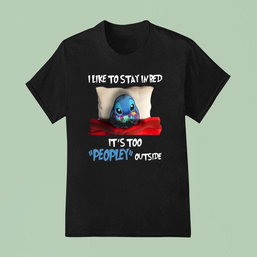 Stitch I Like To Stay In Bed It S Too Peopley Outside T Shirt