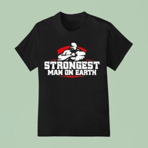 Strongest Man On Earth T Shirt