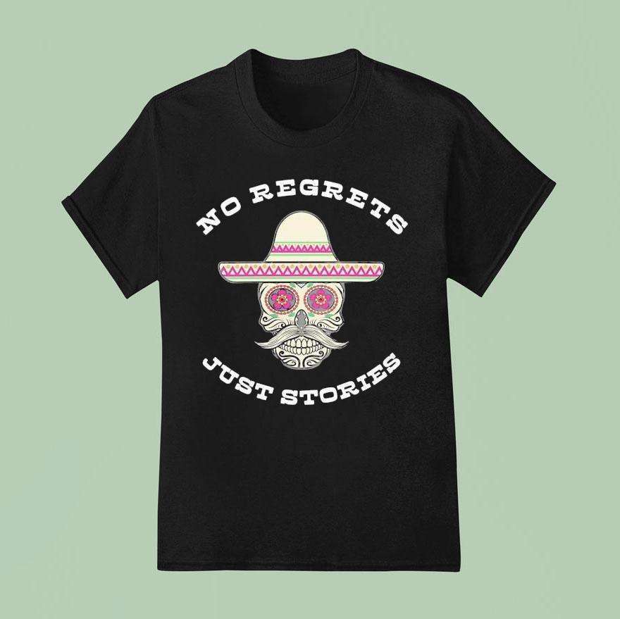 Sugar Skull No Regrets Just Stories Mexican T Shirt