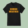 T Bob Hebert Wear Gumbo Weather T Shirt